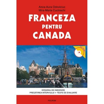 Franceza pentru canada cu CD - Anca Aura Odoviciuc, Mira Maria Cucinschi Franceza pentru canada cu CD - Anca Aura Odoviciuc, Mira Maria Cucinschi