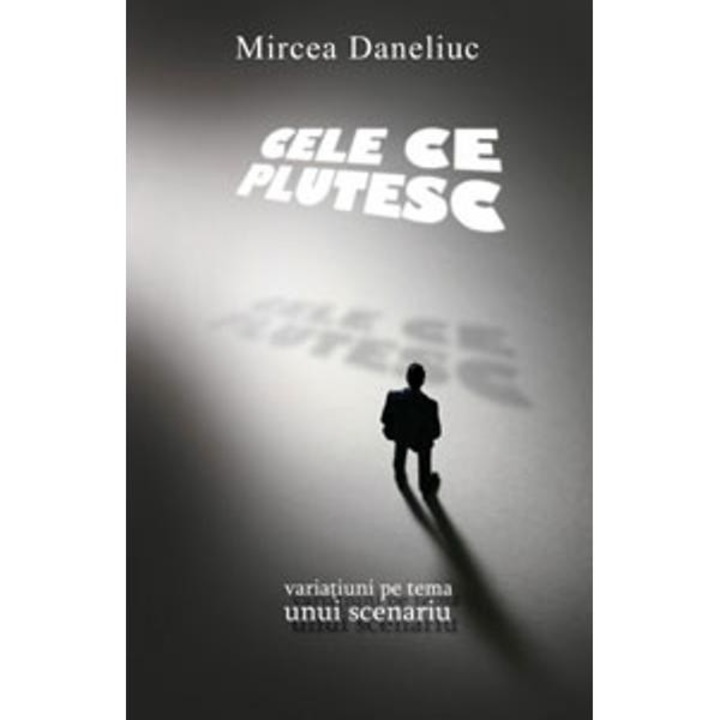 Cele ce Plutesc - Mircea Daneliuc