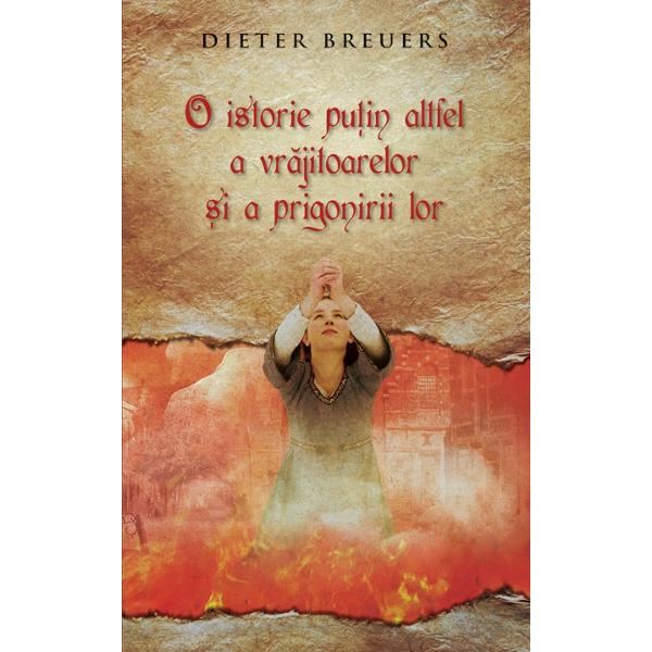O istorie putin altfel a vrajitoarelor si a prigonirii lor - Dieter Breuers