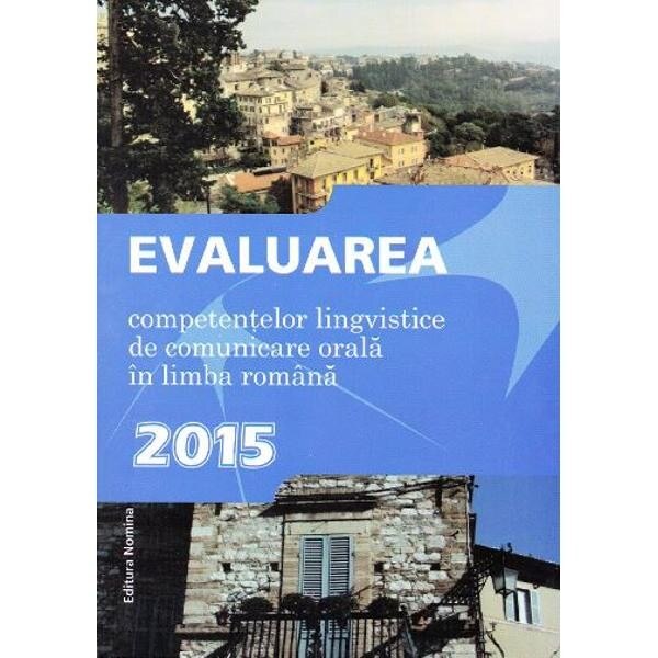 2015 Evaluarea competentelor lingvistice de comunicare orala in limba romana