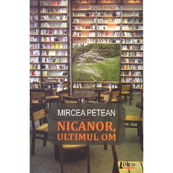 Nicanor - ultimul om - Mircea Petean