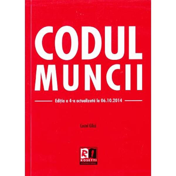 Codul muncii ed.4 act. 6.10.2014 - Costel Gilca