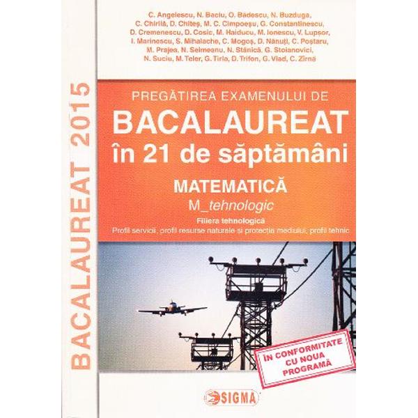 Bacalaureat 2015 Matematica M_tehnologic 21 saptamani + Brosura - C. Anghelescu