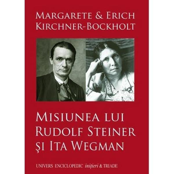 Misiunea lui Rudolf Steiner si Ita Wegman - M & E Kirchner-Bockholt
