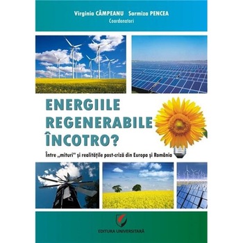 Energiile regenerabile, încotro? - Virginia Câmpeanu, Sarmiza Pencea Energiile regenerabile, încotro? - Virginia Câmpeanu, Sarmiza Pencea