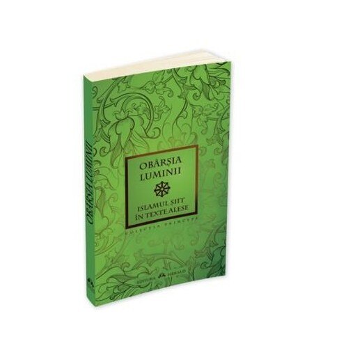 Obarsia Luminii. Islamul siit in Texte alese - Allamah Tabataba`I - Antologator