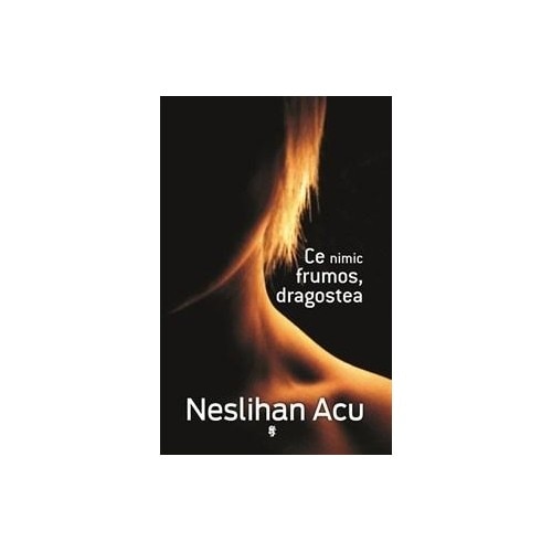 Ce nimic frumos, dragostea - Neslihan Acu