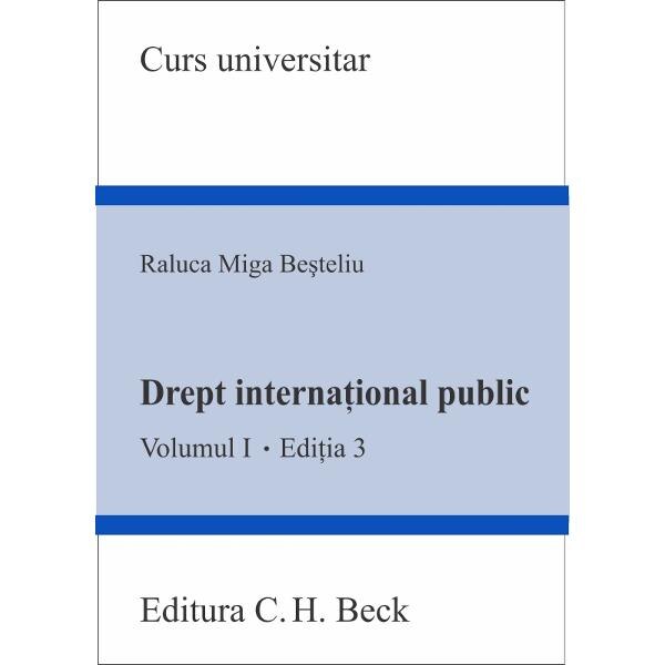 Drept international public. Volumul I. Editia 3 - Raluca Miga-Besteliu