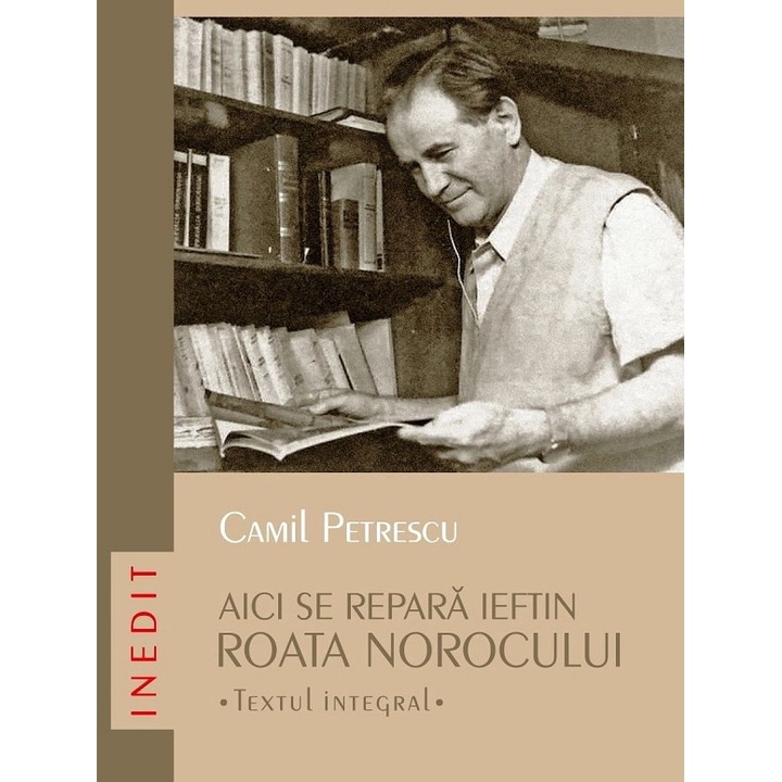 Aici Se Repara Ieftin Roata Norocului. Textul Integral - Camil Petrescu