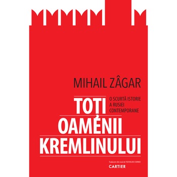 Toti oamenii Kremlinului - Mihail Zagar Toti oamenii Kremlinului - Mihail Zagar
