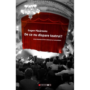 De ce nu dispare teatrul? - Eugen Pasareanu De ce nu dispare teatrul? - Eugen Pasareanu