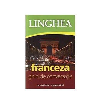 Franceza. Ghid de conversatie (editia a III-a) Franceza. Ghid de conversatie (editia a III-a)