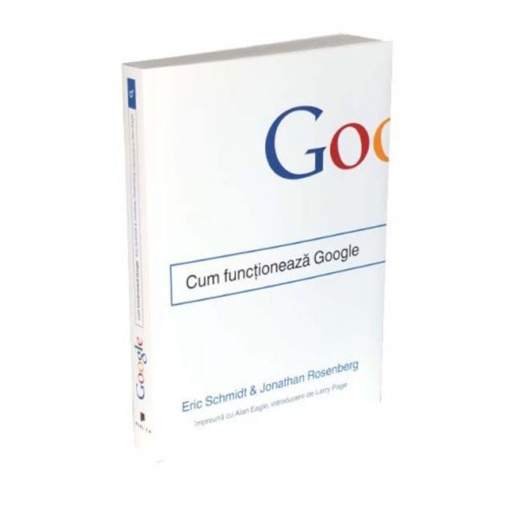 Cum functioneaza Google - Eric Schmidt, Jonathan Rosenberg