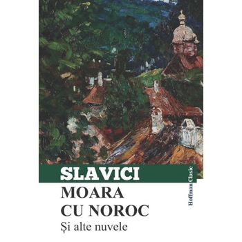 Moara cu noroc si alte nuvele - Ioan Slavici Moara cu noroc si alte nuvele - Ioan Slavici