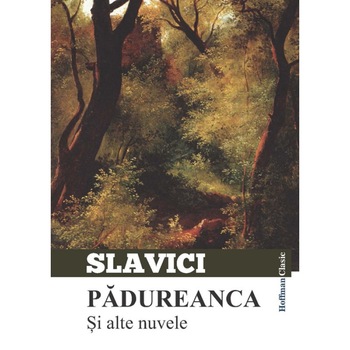 Padureanca si alte nuvele - Ioan Slavici Padureanca si alte nuvele - Ioan Slavici