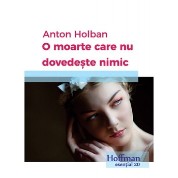 O moarte care nu dovedeste nimic - Anton Holban O moarte care nu dovedeste nimic - Anton Holban