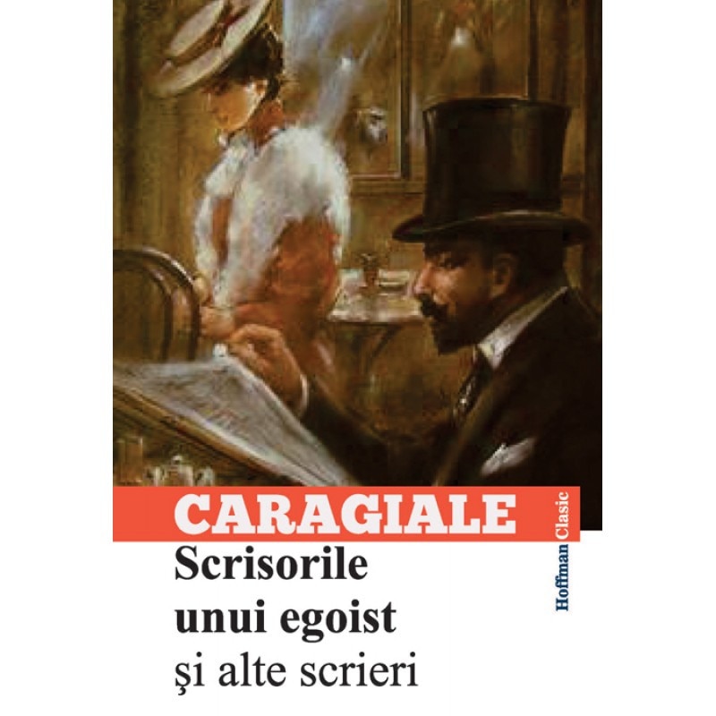 Scrisorile unui egoist si alte scrieri - Ion Luca Caragiale