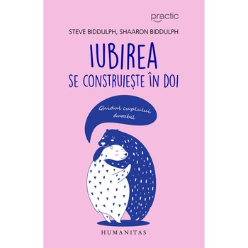 Iubirea se construieste in doi. Ghidul cuplului durabil - Sharon Biddulph, Steve Biddulph Iubirea se construieste in doi. Ghidul cuplului durabil - Sharon Biddulph, Steve Biddulph
