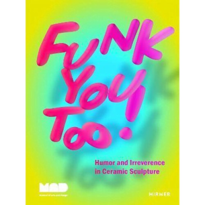 Funk You Too!: Humor And Irreverence In Ceramic Sculpture - Angelik Vizcarrondo-laboy