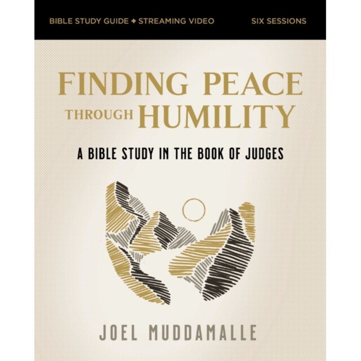 Finding Peace Through Humility Bible Study Guide Plus Streaming Video: A Bible Study In The Book Of Judges - Joel Muddamalle