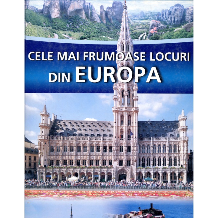 Cele mai frumoase locuri din Europa - Editura ALL