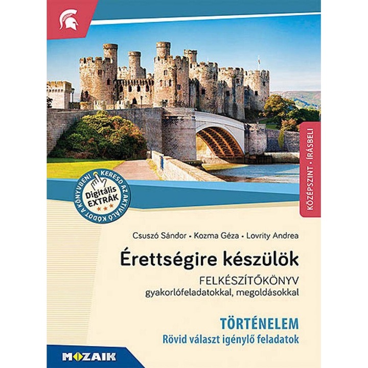 Csuszó Sándor, Kozma Géza, Lovrity Andrea Anna; Érettségire készülök ? Történelem, középszint, írásbeli ? Felkészítőkönyv gyakorlófeladatokkal, megoldásokkal (MS-2390U)