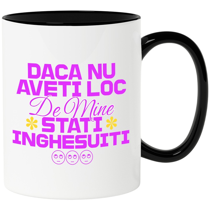 Cana cu Mesaj In Limba Romana Flori Colorate Smiley Face Text Daca Nu Ai Loc De Mine Stati Inghesuiti, Ceramica, 330ML, cu Maner Negru