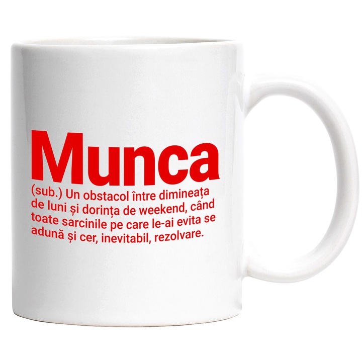 Cana cu Mesaj Haios In Limba Romana Substantiv Si definitie Text Munca Obstacol Intre Dimineata si weekend, Ceramica, 330ML, cu Maner Alb