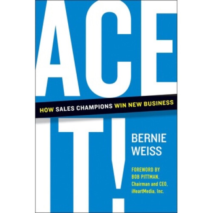 Ace It!: How Sales Champions Win New Business - Bernie Weiss