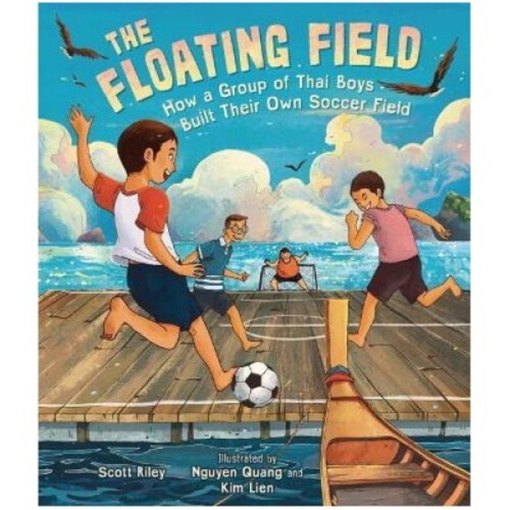 The Floating Field: How A Group Of Thai Boys Built Their Own Soccer Field - Scott Riley
