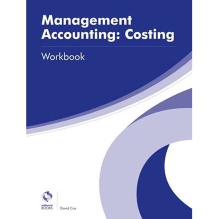 Management Accounting: Costing Workbook, Cox David