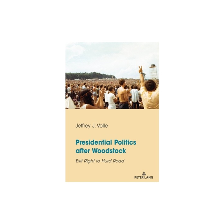 Presidential Politics after Woodstock; Exit Right to Hurd Road, Jeffrey J. Volle