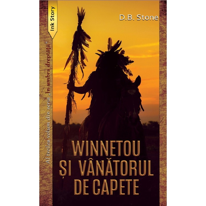 Winnetou Si Vanatorul De Capete. Seria In Umbra Dreptatii Vol.3 - D.b. Stone