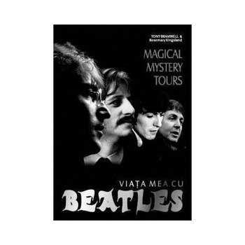 Magical Mystery Tours: Viata mea cu Beatles - Tony Bramwell,Rosemary Kingsland Magical Mystery Tours: Viata mea cu Beatles - Tony Bramwell,Rosemary Kingsland