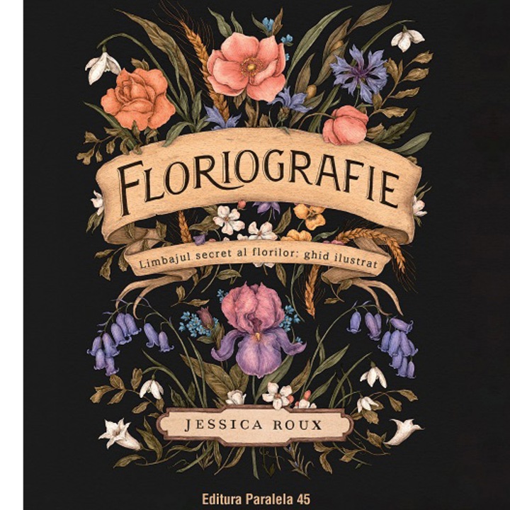 Floriografie. Limbajul secret al florilor. Ghid ilustrat, Jessica Roux