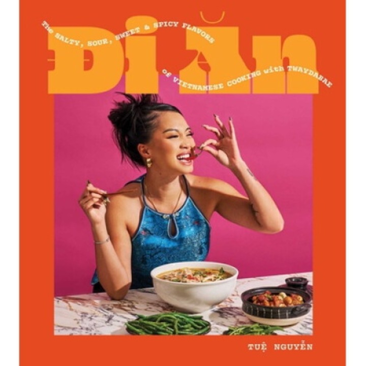 Di An: The Salty, Sour, Sweet And Spicy Flavors Of Vietnamese Cooking With Twaydabae (a Cookbook) - Tue Nguyen