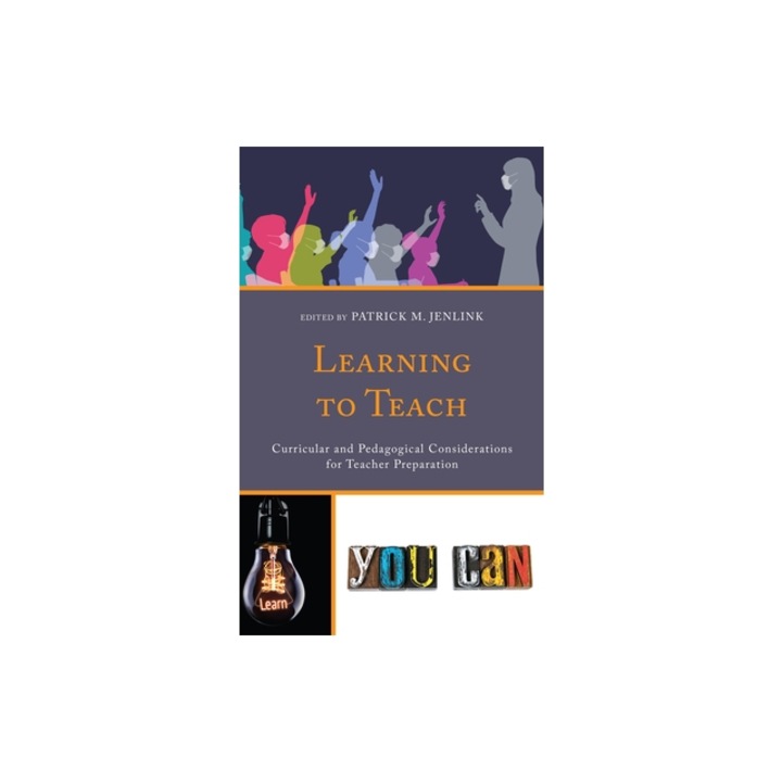 Learning to Teach Curricular and Pedagogical Considerations for Teacher Preparation, Patrick M. Jenlink