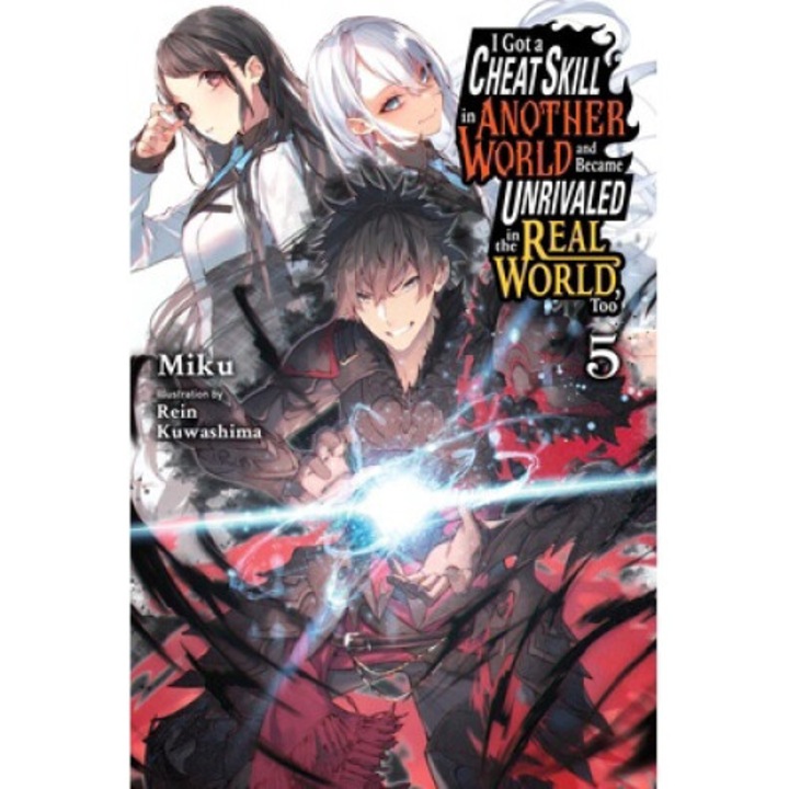 I Got A Cheat Skill In Another World And Became Unrivaled In The Real World, Too, Vol. 5 (light Novel): Volume 5 - Miku