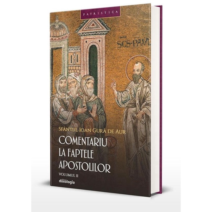 Comentariu la Faptele Apostolilor. Volumul II, Sfantul Ioan Gura de Aur