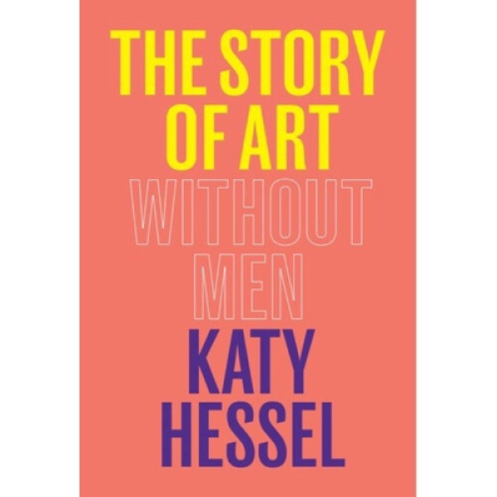 The Story Of Art Without Men - Katy Hessel