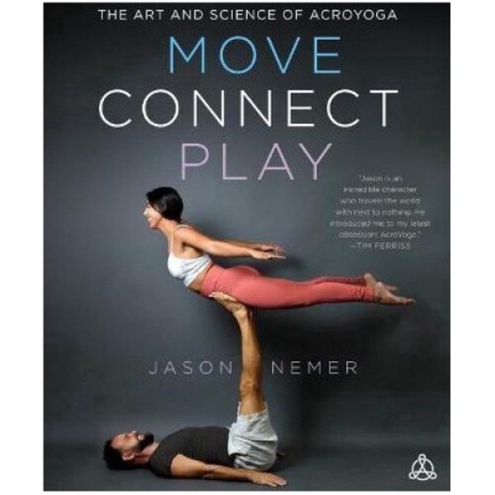 Move, Connect, Play: The Art And Science Of Acroyoga - Jason Nemer