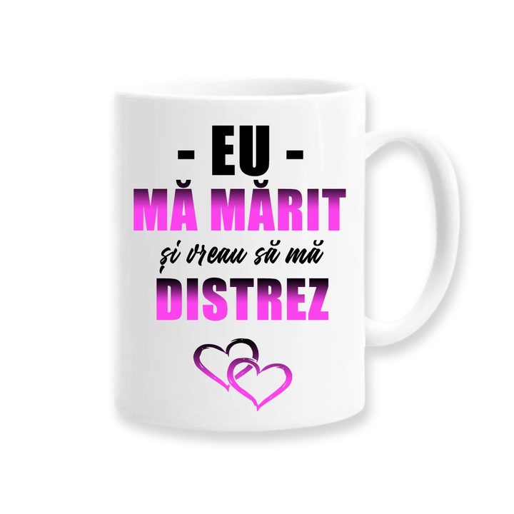 Cana personalizata pentru iubita cu mesaj:"Eu ma marit si vreau sa ma distrez", Betaprint, 330ml, alba, ceramica