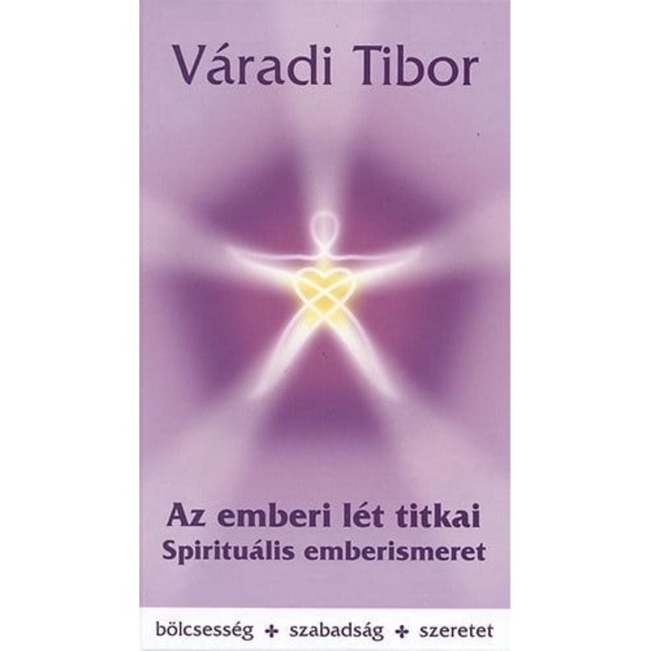 Váradi Tibor: Az emberi lét titkai – Spirituális emberismeret