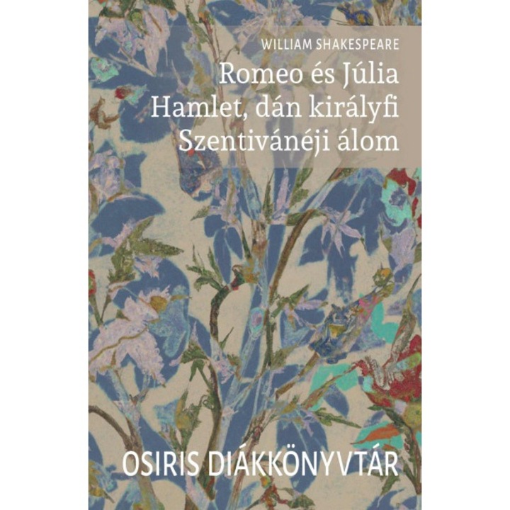 William Shakespeare; Romeo és Júlia / Hamlet, dán királyfi / Szentivánéji álom