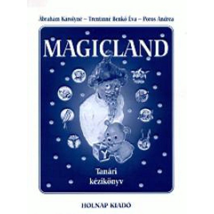 Ábrahám Károlyné, Poros Andrea, Trentinné Benkő Éva: Magicland - Tanári kézikönyv