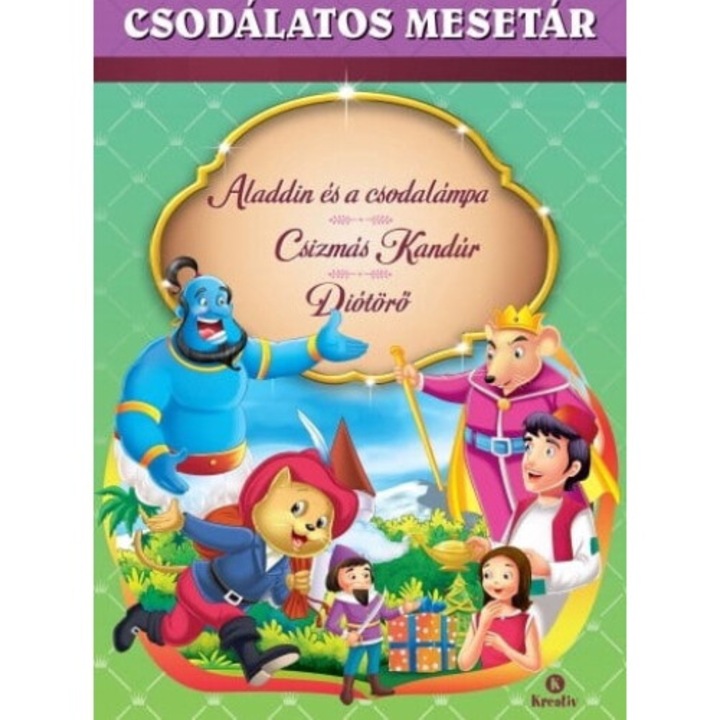 Kreatív Kiadó; Csodálatos mesetár – Aladdin és a csodalámpa - Csizmás kandúr - Diótörő