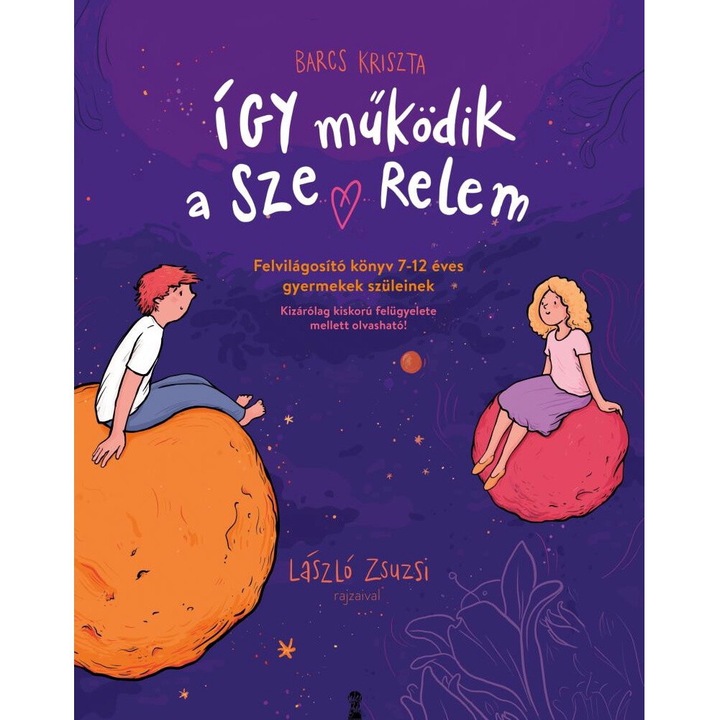 Barcs Kriszta; Így működik a szerelem - Felvilágosító könyv 7–12 éves gyermekek szüleinek