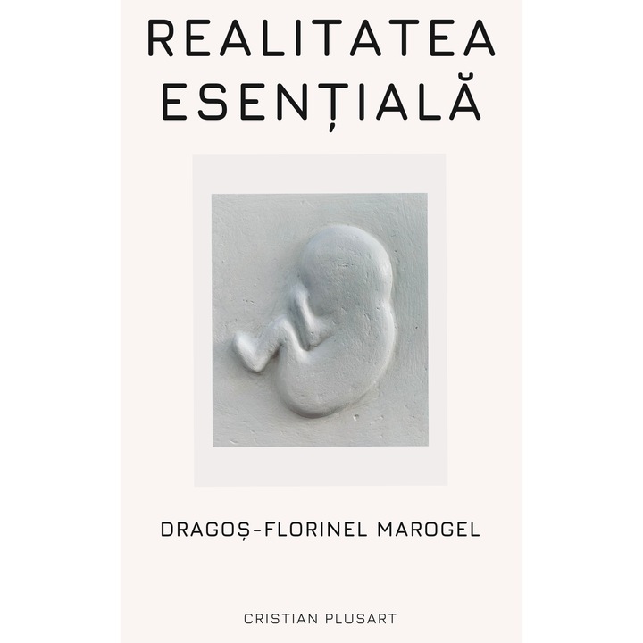 Realitatea esentiala, Editura Cristian PlusArt, autor Dragos Florinel Marogel