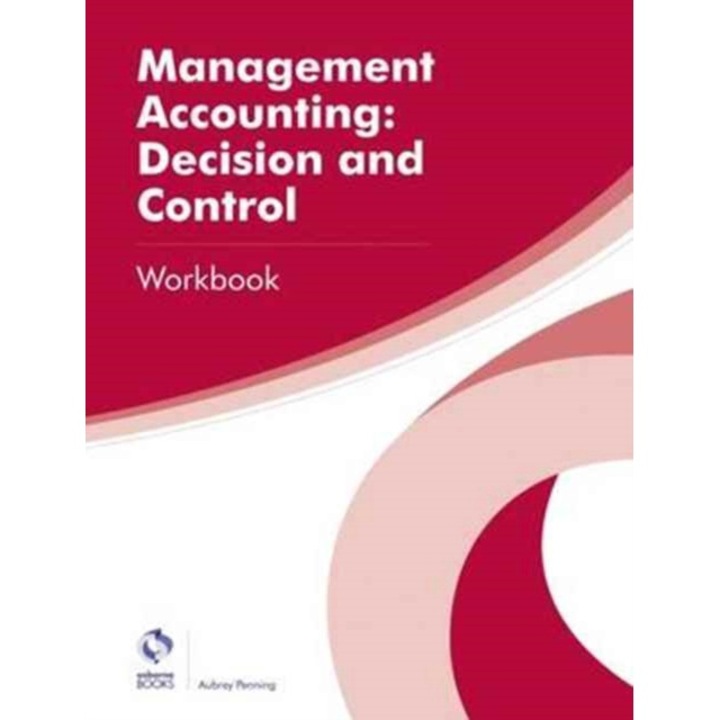 Management Accounting: Decision and Control Workbook, Penning Aubrey