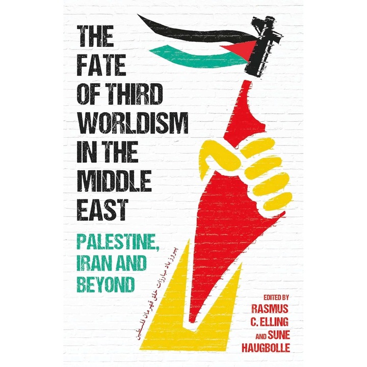 The Fate of Third Worldism in the Middle East - Rasmus C. Elling Sune Haugbolle